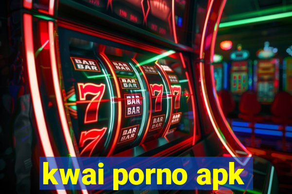 kwai porno apk